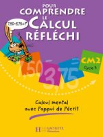 Pour comprendre le calcul réfléchi CM2 - Cahier élève - Ed.2006