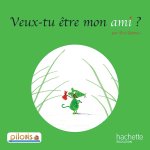 Lecture CP - Collection Pilotis - Album 3 Veux-tu être mon ami ? - Edition 2013
