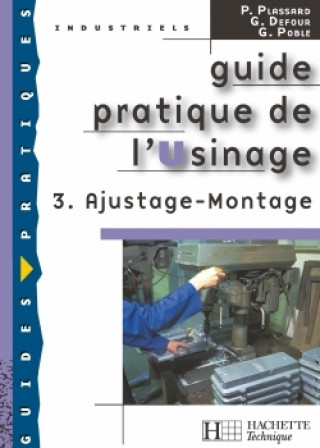 Guide pratique de l'usinage, 3 Ajustage Montage - Livre élève - Ed.2006