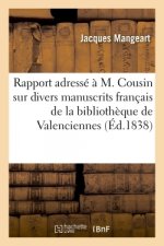 Rapport Adresse A M. V. Cousin Sur Divers Manuscrits Francais de la Bibliotheque de Valenciennes