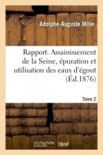 Rapport Des Ingenieurs de Paris. Assainissement de la Seine, Epuration, Utilisation Des Eaux d'Egout