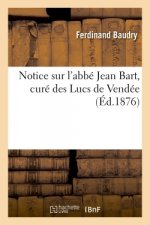 Notice Sur l'Abbe Jean Bart, Cure Des Lucs En Vendee