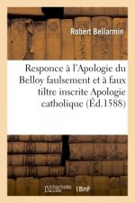 Responce Aux Principaux Articles Et Chapitres de l'Apologie Du Belloy Inscrite Apologie Catholique