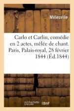 Carlo Et Carlin, Comedie En 2 Actes, Melee de Chant. Paris, Palais-Royal, 28 Fevrier 1844