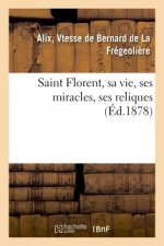 Saint Florent, Sa Vie, Ses Miracles, Ses Reliques
