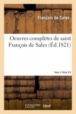 Oeuvres Completes de Saint Francois de Sales. Tome 3. Partie 3-5