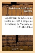 Supplement Au Cholera de Toulon de 1835 A Propos de l'Epidemie de Marseille de 1865