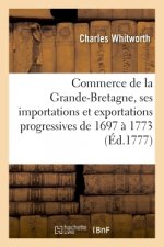 Commerce de la Grande-Bretagne Et Tableaux de Ses Importations Et Exportations Progressives
