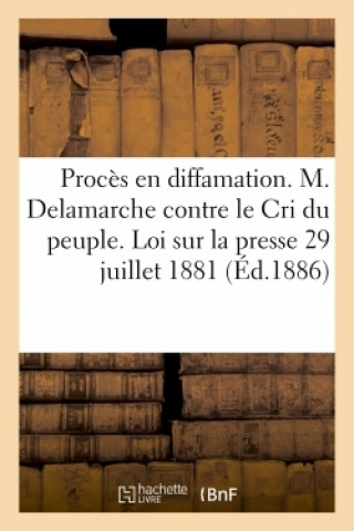 Proces En Diffamation. M. Delamarche Contre Le Cri Du Peuple