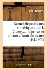 Recueil de Problemes Numeriques. Reponses Et Solutions. Partie Du Maitre