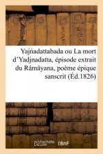 Yaj Adattabada Ou La Mort d'Yadjnadatta, Episode Extrait Du Ramayana, Poeme Epique Sanscrit