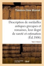 Description de Medailles Antiques Grecques Et Romaines Avec Leur Degre de Rarete Et Leur Estimation
