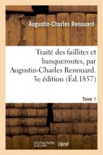 Traite Des Faillites Et Banqueroutes. 3e Edition