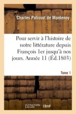 Memoires Pour Servir A l'Histoire de Notre Litterature Depuis Francois 1er Jusqu'a Nos Jours
