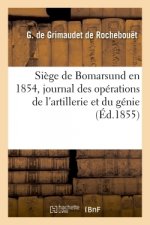 Siege de Bomarsund En 1854, Journal Des Operations de l'Artillerie Et Du Genie