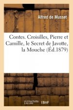 Contes. Croisilles, Pierre Et Camille, Le Secret de Javotte, La Mouche, Histoire d'Un Merle Blanc