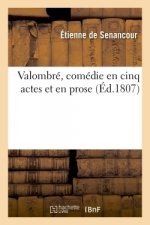 Valombre, Comedie En Cinq Actes Et En Prose