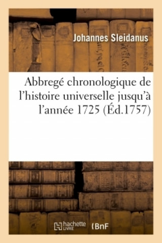 Abbrege Chronologique de l'Histoire Universelle Depuis Les Premiers Empires Du Monde