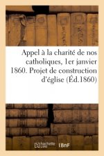 Appel A La Charite de Nos Catholiques, 1er Janvier 1860. Projet de Construction d'Eglise