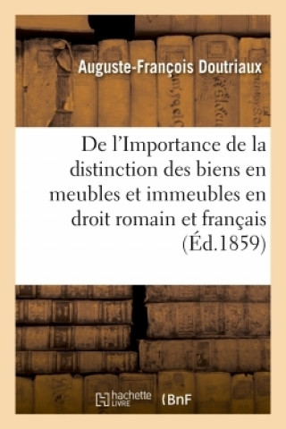 Faculte de Droit de Paris. de l'Importance de la Distinction Des Biens En Meubles Et Immeubles