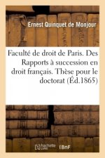 Faculte de Droit de Paris. Des Rapports A Succession En Droit Francais