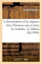 L'Alimentation Et Les Regimes Chez l'Homme Sain Et Chez Les Malades. 2e Edition