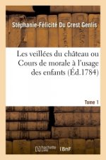 Les Veillees Du Chateau Ou Cours de Morale A l'Usage Des Enfants