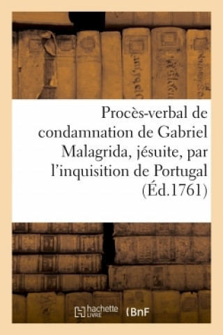 Proces-Verbal de Condamnation de Gabriel Malagrida, Jesuite, Par l'Inquisition de Portugal