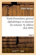 Traite-Formulaire General Alphabetique Et Raisonne Du Notariat. 4e Edition