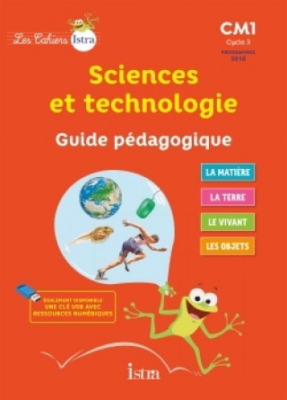 Les Cahiers Istra Sciences et technologie CM1 - Guide pédagogique - Ed. 2017
