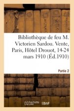 Catalogue de la Bibliotheque de Feu M. Victorien Sardou. Vente, Paris, Hotel Drouot, 14-24 Mars 1910