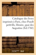 Catalogue Des Livres Imprimes, A Paris, Chez Prault Petit-Fils, Libraire, Quai Des Augustins