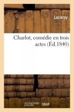 Charlot, Comedie En Trois Actes