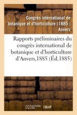 Rapports Preliminaires Du Congres International de Botanique Et d'Horticulture d'Anvers, 1885