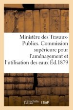 Ministere Des Travaux-Publics. Commission Superieure Pour l'Amenagement Et l'Utilisation Des Eaux.