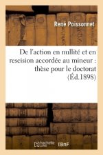 de l'Action En Nullite Et En Rescision Accordee Au Mineur: These Pour Le Doctorat...