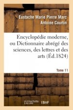 Encyclopedie Moderne, Ou Dictionnaire Abrege Des Sciences, Des Lettres Et Des Arts. Tome 11