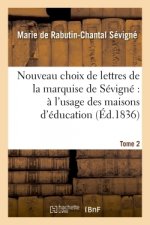Nouveau Choix de Lettres de la Marquise de Sevigne A l'Usage Des Maisons d'Education. Tome 2