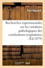 Recherches Experimentales Sur Les Variations Pathologiques Des Combustions Respiratoires