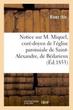 Notice Sur M. Miquel, Cure-Doyen de l'Eglise Paroissiale de Saint-Alexandre, de Bedarieux