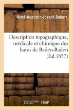Description Topographique, Medicale Et Chimique Des Bains de Baden-Baden