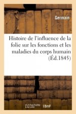 Etudes Pour Servir A l'Histoire de l'Influence de la Folie Sur Les Fonctions Et Les Maladies
