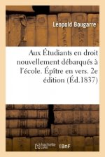 Aux Etudiants En Droit Nouvellement Debarques A l'Ecole. Epitre En Vers. 2e Edition