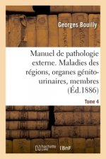 Manuel de Pathologie Externe. Maladies Des Regions, Organes Genito-Urinaires, Membres