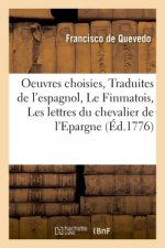 Oeuvres Choisies. Traduites de l'Espagnol En Trois Parties Contenant Le Finmatois,