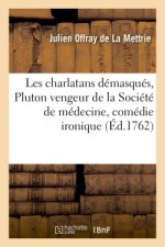 Les Charlatans Demasques, Ou Pluton Vengeur de la Societe de Medecine, Comedie Ironique