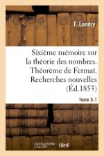 Sixieme Memoire Sur La Theorie Des Nombres. Theoreme de Fermat. Recherches Nouvelles. Tome 3-1