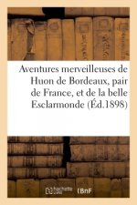 Aventures merveilleuses de Huon de Bordeaux, pair de France, et de la belle Esclarmonde,
