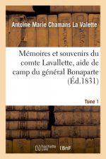 Memoires Et Souvenirs Du Comte Lavallette, Aide de Camp Du General Bonaparte, Conseiller Tome 1