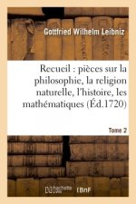 Recueil de Diverses Pieces Sur La Philosophie, La Religion Naturelle, l'Histoire, Tome 2